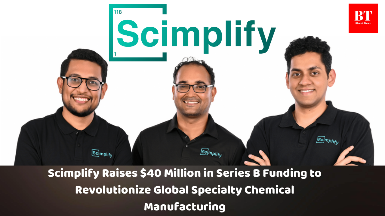 Scimplify Raises $40 Million in Series B Funding to Revolutionize Global Specialty Chemical Manufacturing